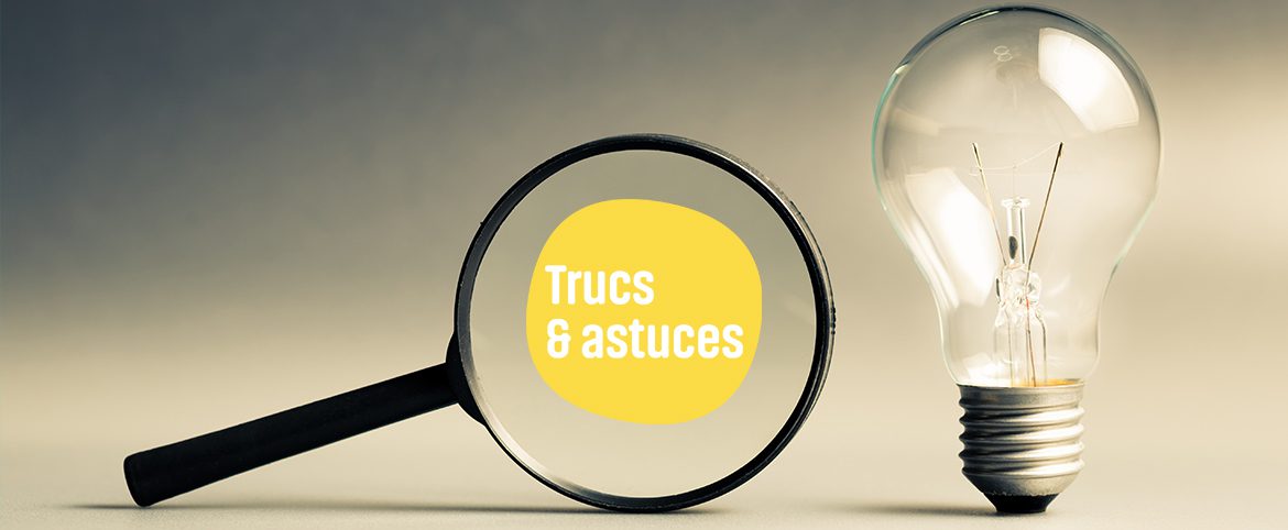 Trucs & astuces Trucs & astuces