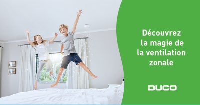 Découvrez la magie de la ventilation zonale Duco Découvrez la magie de la ventilation zonale Duco