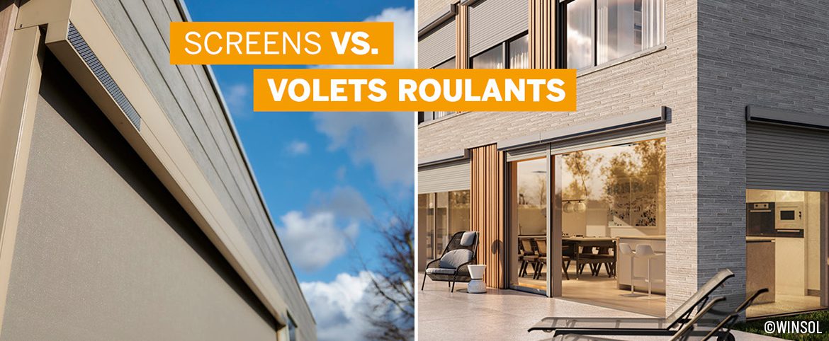 Screens ou volets roulants - Quel type de protection solaire Winsol pour vos fenêtres ? Screens ou volets roulants - Quel type de protection solaire Winsol pour vos fenêtres ?