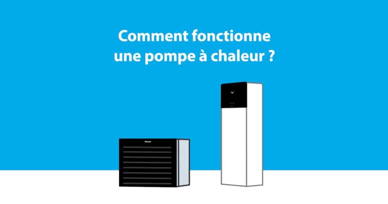 Comment fonctionne une pompe à chaleur ?